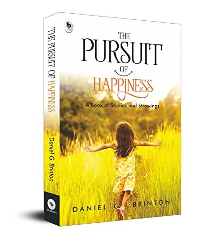 

The Pursuit Of Happiness A Book Of Studies And Strowings Fingerprint! by Daniel G. Brinton Paperback