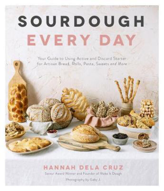 

Sourdough Every Day: Your Guide to Using Active and Discard Starter for Artisan Bread, Rolls, Pasta, Sweets and More, Paperback Book, By: Hannah Dela