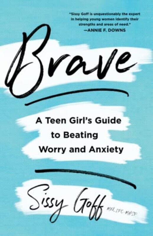 

Brave A Teen Girls Guide to Beating Worry and Anxiety by Sissy Goff-Paperback