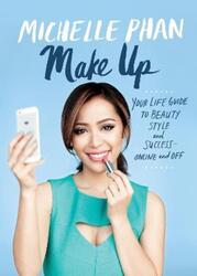 Make Up: Your Life Guide to Beauty, Style, and Success--Online and Off.Hardcover,By :Michelle Phan