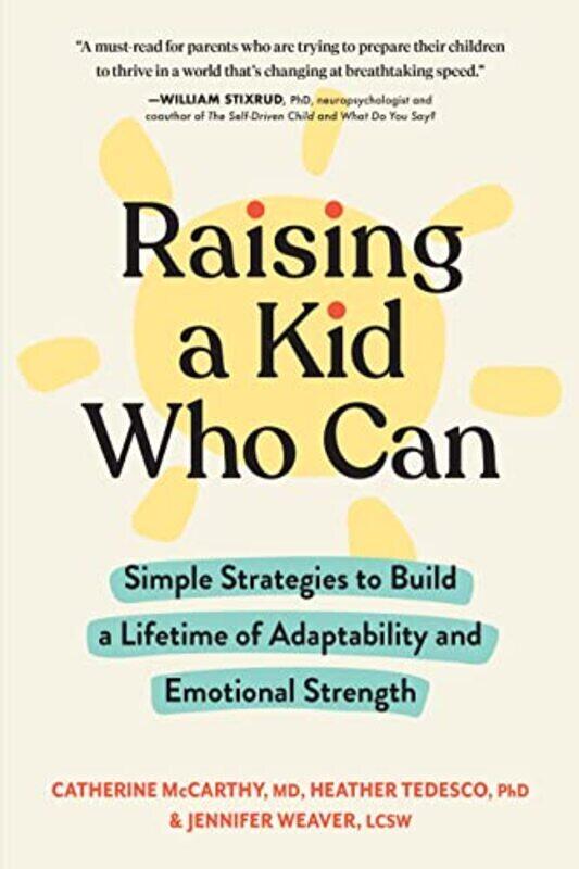 

Raising a Kid Who Can: Simple Strategies to Build a Lifetime of Adaptability and Emotional Strength , Paperback by McCarthy, Catherine, PhD. - Tedesco