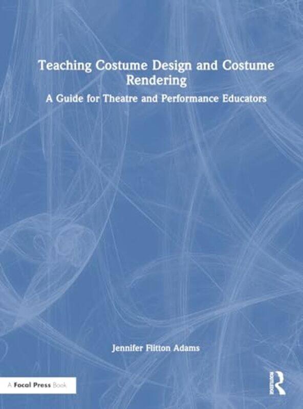 

Teaching Costume Design and Costume Rendering by Rowena Murray-Hardcover