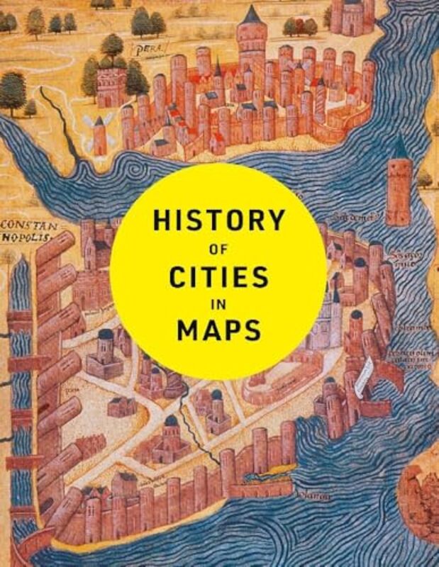 

History Of Cities In Maps The Ultimate Visual Exploration Of Human Civilisation Through 70 Captivat By Parker, Philip - Collins Books -Hardcover