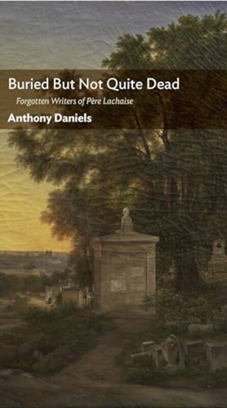 

Buried But Not Quite Dead by Anthony Daniels-Hardcover