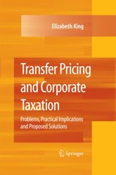 Transfer Pricing And Corporate Taxation: Problems, Practical Implications And Proposed Solutions By King, Elizabeth Paperback