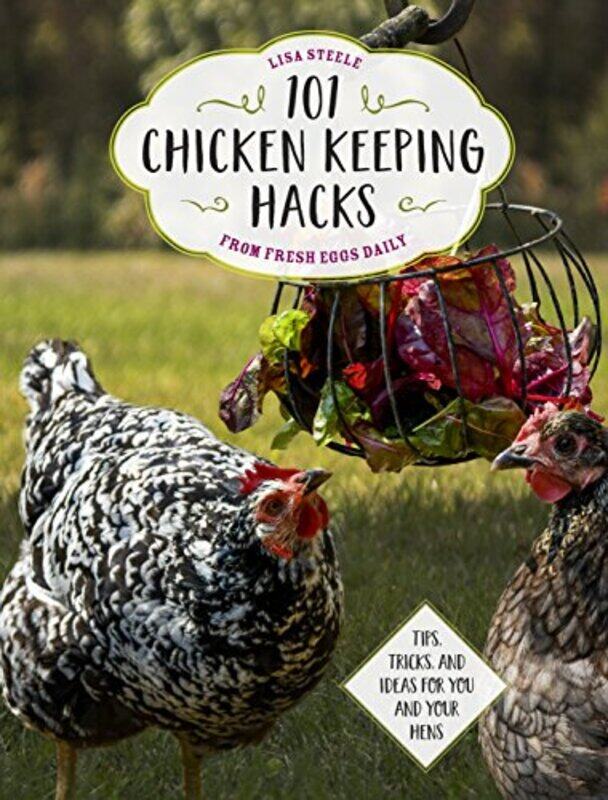 

101 Chicken Keeping Hacks from Fresh Eggs Daily by Frederick A MD -Paperback