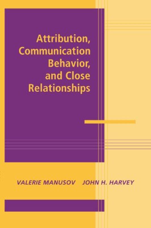 

Attribution Communication Behavior and Close Relationships by Valerie University of Washington ManusovJohn H University of Iowa Harvey-Paperback