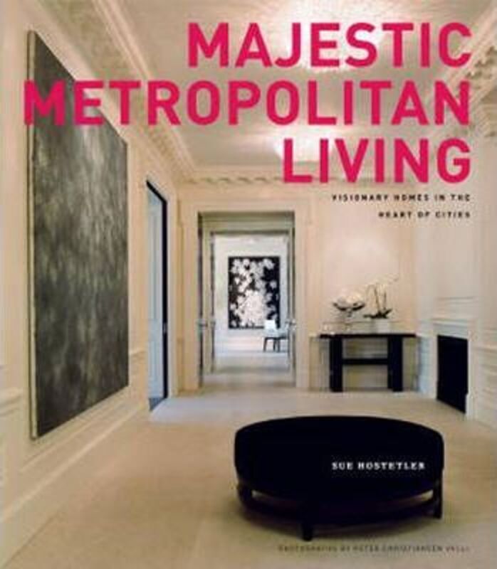 Majestic Metropolitan Living: Visionary Homes in the Heart of Cities.Hardcover,By :Sue Hostetler