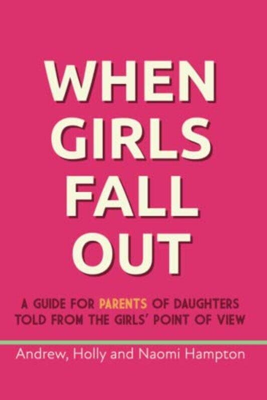 

When Girls Fall Out A Guide For Parents Of Daughters Told From The Girls Point Of View by Hampton, Andrew - Paperback