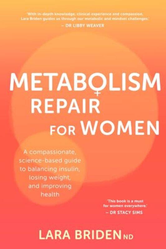 

Metabolism Repair For Women A Compassionate Sciencebased Guide To Balancing Insulin Losing Weigh by Briden, Lara..Paperback