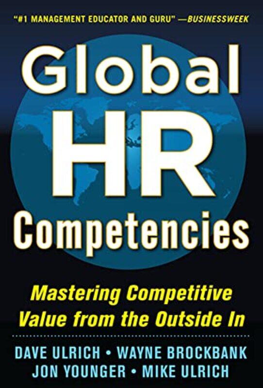 

Global HR Competencies Mastering Competitive Value from the OutsideIn by Dave UlrichWayne BrockbankJon YoungerMike Ulrich-Hardcover