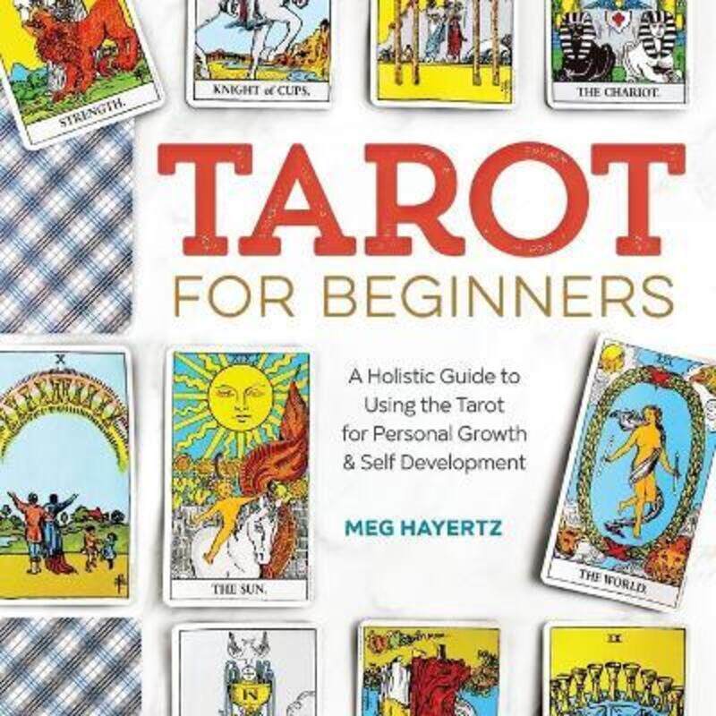 

Tarot for Beginners: A Holistic Guide to Using the Tarot for Personal Growth and Self Development