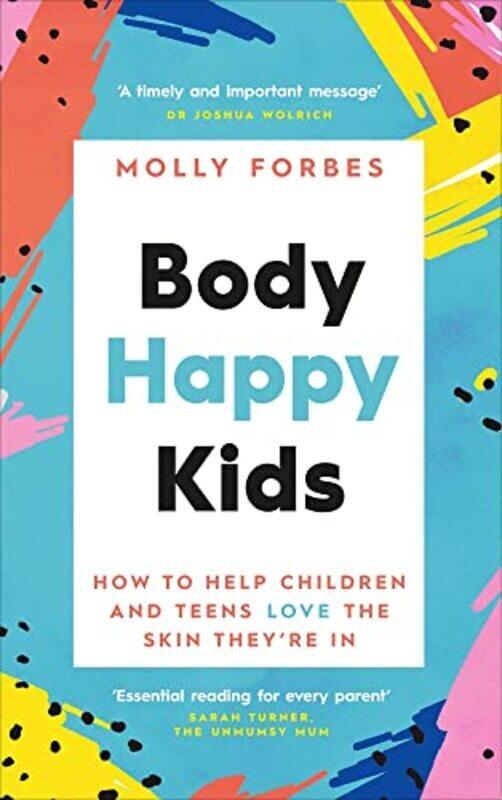 

Body Happy Kids: How to help children and teens love the skin theyre in,Paperback by Forbes, Molly