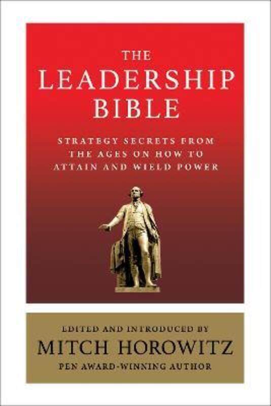 

The Leadership Bible: Strategy Secrets From Across the Ages on How to Attain and Wield Power Includi.paperback,By :Horowitz, Mitch