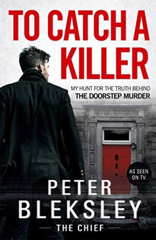 

To Catch A Killer My Hunt For The Truth Behind The Doorstep Murder by Peter Bleksley-Paperback