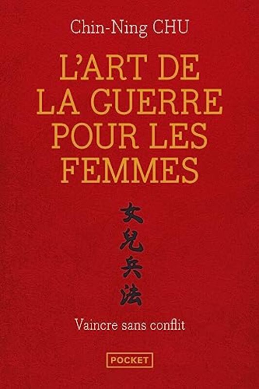 

Lart de la guerre pour les femmes : Les strat gies et la sagesse du philosophe chinois Sun Tse appl,Paperback by Chin-Ning Chu