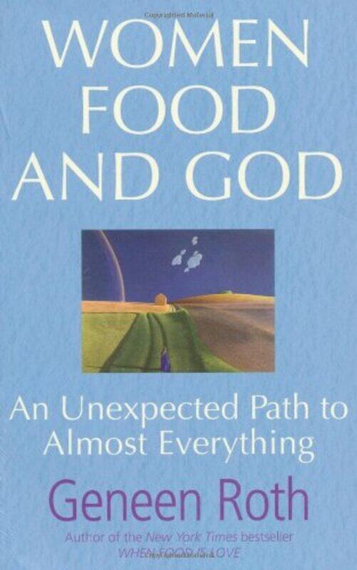 

Women Food and God: An Unexpected Path to Almost Everything, Paperback, By: Geneen Roth