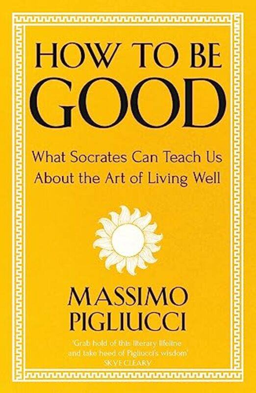 

How To Be Good by Massimo Pigliucci-Paperback