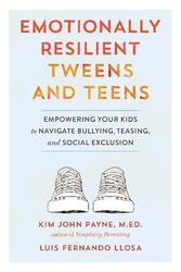 Emotionally Resilient Tweens and Teens: Empowering Your Kids to Navigate Bullying, Teasing, and Soci,Paperback,ByPayne, Kim John
