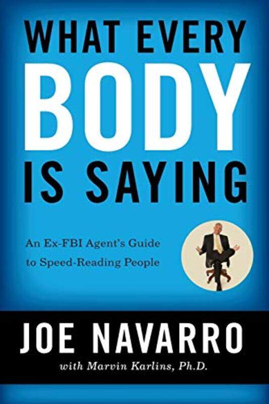 

What Every BODY is Saying: An Ex-FBI Agent's Guide to Speed-Reading People