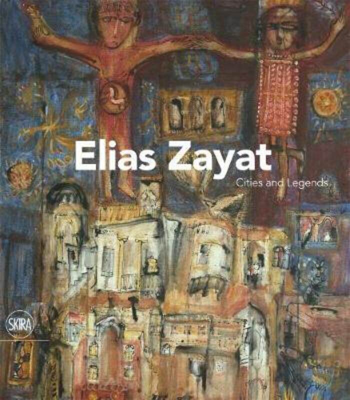 

Elias Zayat: Cities and Legends,Hardcover,BySalwa Mikdadi