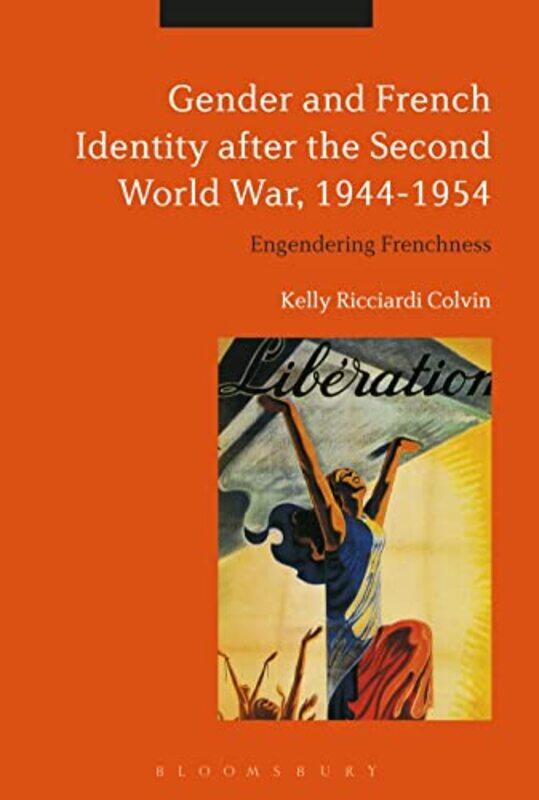 

Gender and French Identity after the Second World War 19441954 by Visiting Assistant Professor Kelly Ricciardi Brown University, USA Colvin-Paperback