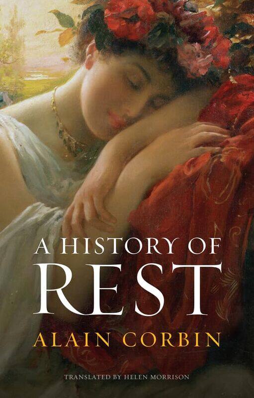 

A History of Rest by Alain (University of Paris I) CorbinHelen Morrison -Hardcover