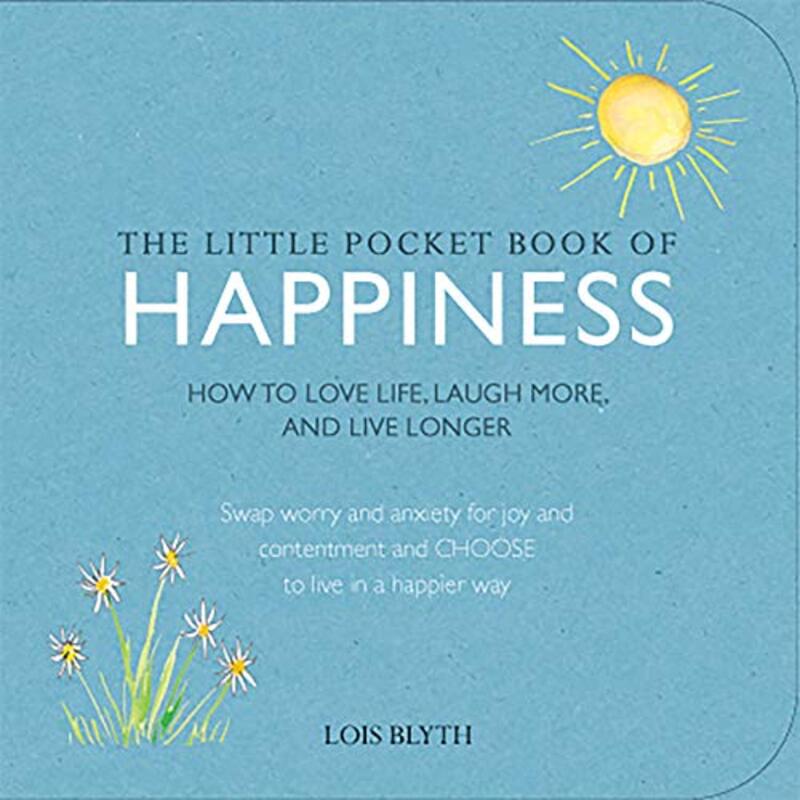 The Little Pocket Book of Happiness: How to love life, laugh more, and live longer , Paperback by Lois Blyth