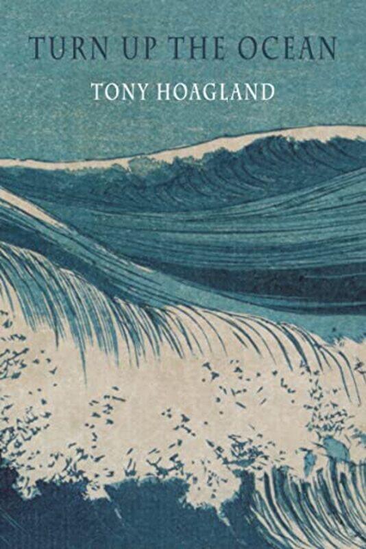 

Turn Up the Ocean by Tony Hoagland-Paperback