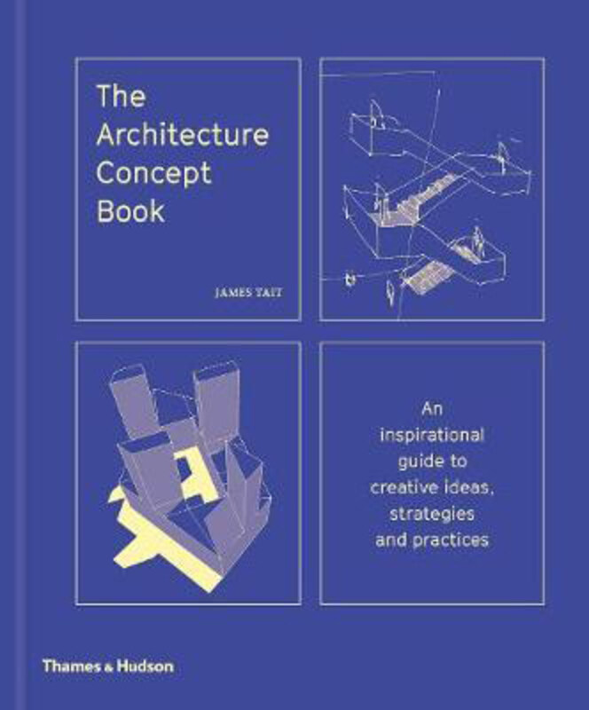 

The Architecture Concept Book: An inspirational guide to creative ideas, strategies and practices, Hardcover Book, By: James Tait