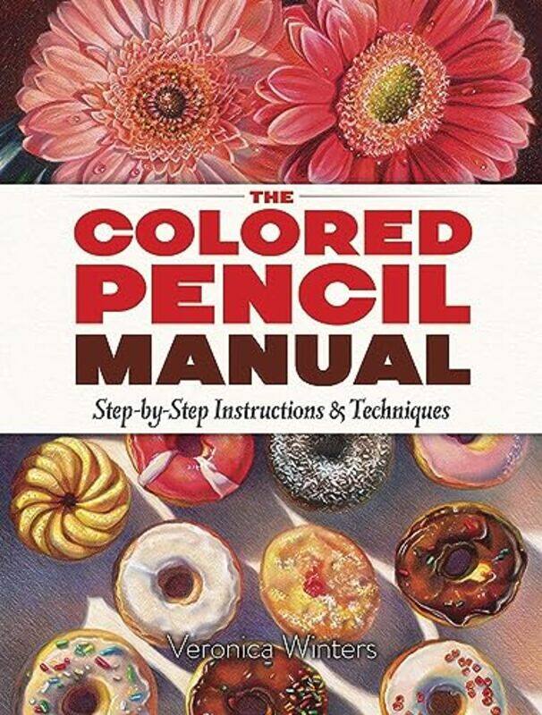 

The Colored Pencil Manual StepbyStep Demonstrations for Essential Techniques by Nadia Sirhan-Paperback