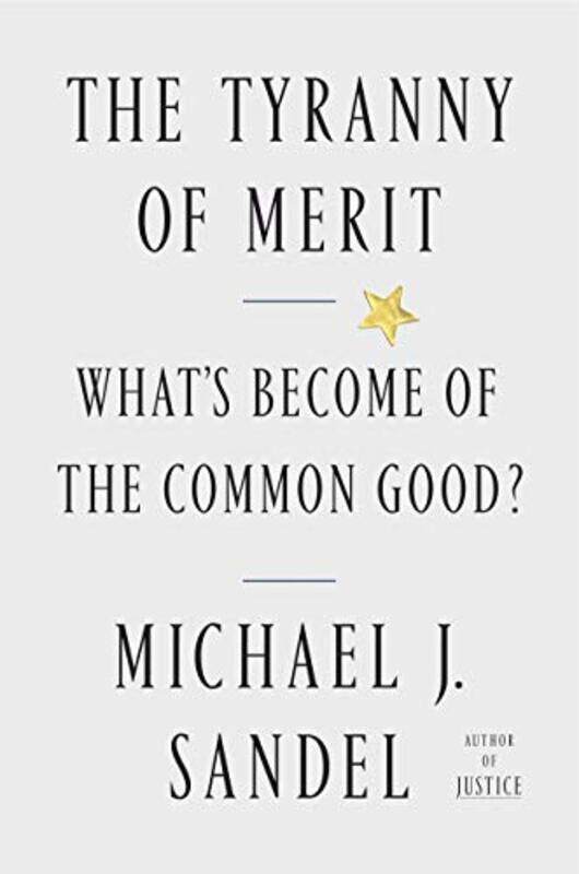 

The Tyranny Of Merit Whats Become Of The Common Good By Sandel, Michael J Hardcover