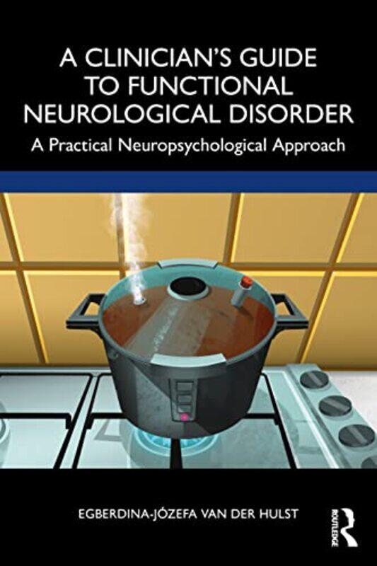 

A Clinician’s Guide to Functional Neurological Disorder by Egberdina-Jozefa van der Hulst-Paperback