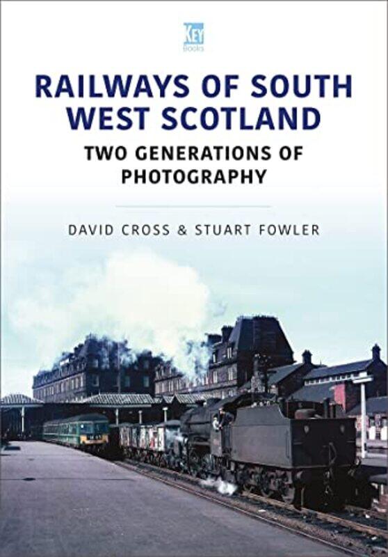 

Railways of South West Scotland Two Generations of Photography by Stuart FowlerDavid Cross-Paperback