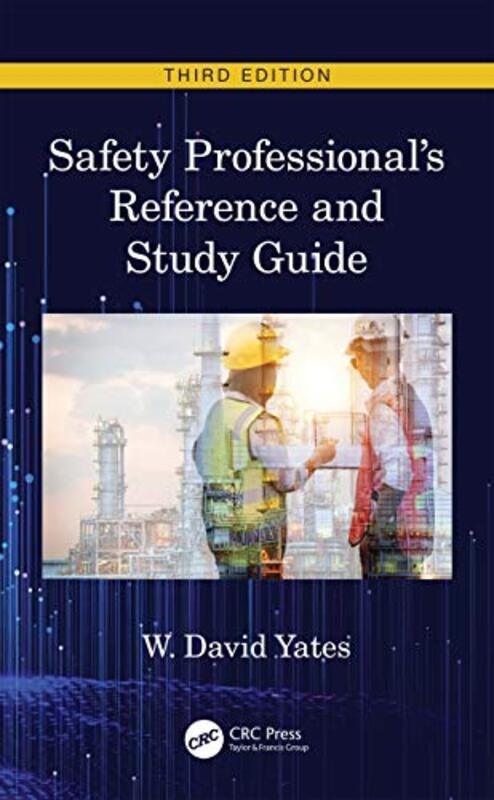 Safety Professionals Reference And Study Guide Third Edition By Yates, W. David (EHF Manager, MacLean Power Systems, Pelham, Alabama) Hardcover
