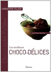 Les meilleurs Choco-d lices : 40 Recettes d guster,Paperback by Christophe Felder