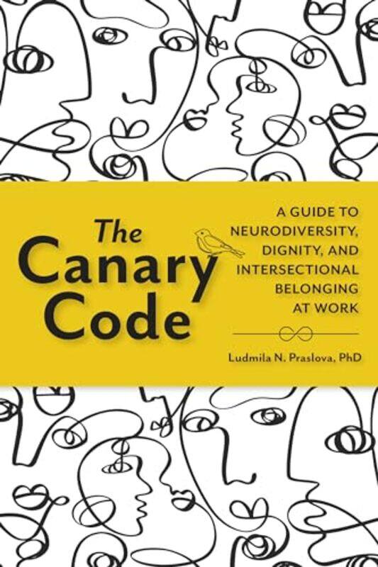 

The Canary Code A Guide To Neurodiversity Dignity And Intersectional Belonging At Work By Praslova, Ludmila -Hardcover