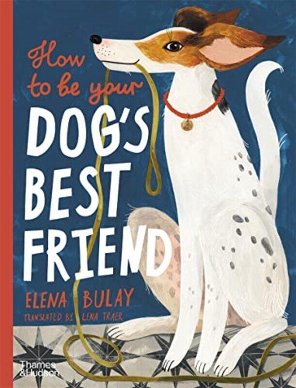 

How To Be Your DogS Best Friend , Hardcover by Elena Bulay