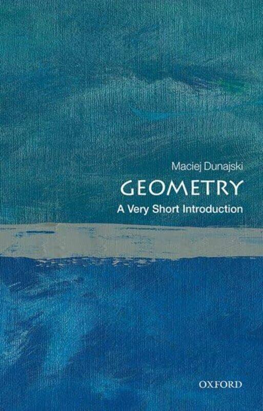 

Geometry A Very Short Introduction by Maciej Professor of Mathematical Physics, University of Cambridge Dunajski-Paperback