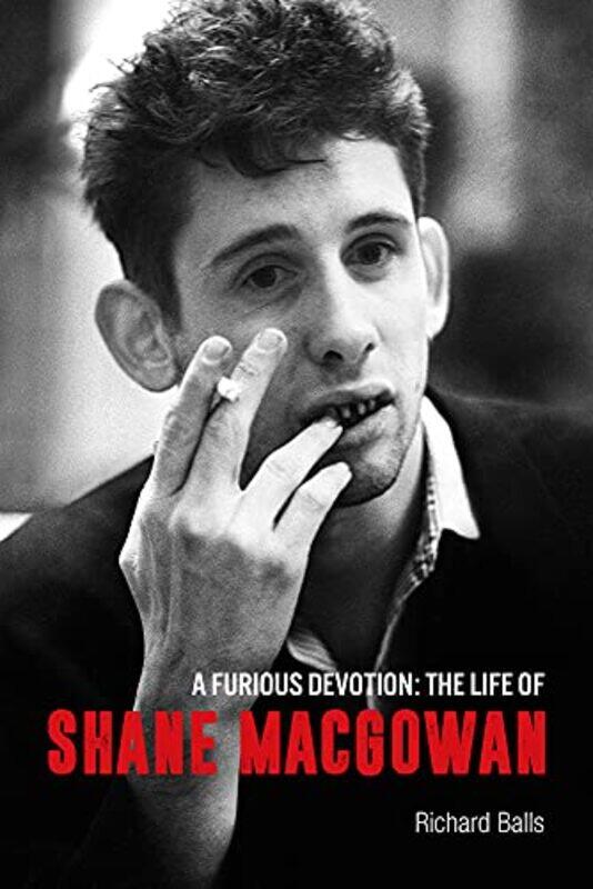 

A Furious Devotion The Life Of Shane Macgowan by Balls, Richard Hardcover