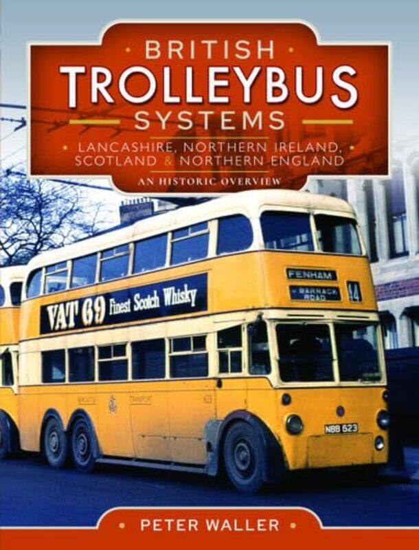 

British Trolleybus Systems Lancashire Northern Ireland Scotland and Northern England by Peter Waller-Hardcover