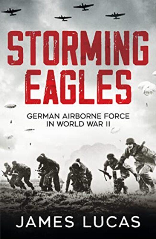 

Storming Eagles by James Lucas-Paperback