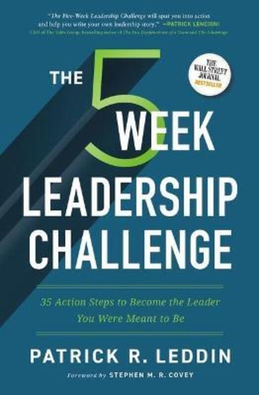 The Five-Week Leadership Challenge: 35 Action Steps to Become the Leader You Were Meant to Be.Hardcover,By :Leddin, Patrick R. - Covey, Stephen M.R.
