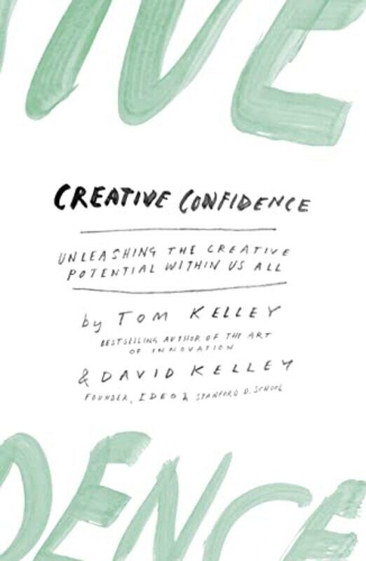 Creative Confidence: Unleashing the Creative Potential Within Us All , Paperback by Kelley, David