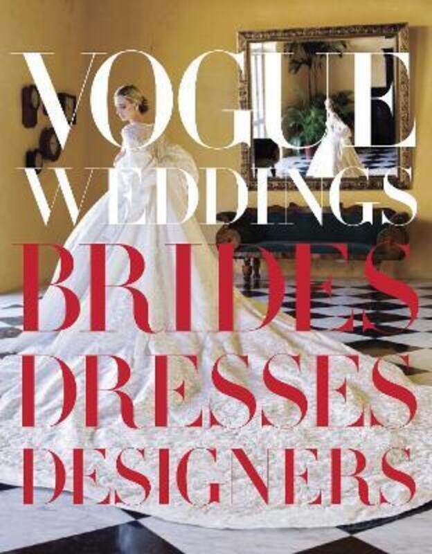 

Vogue Weddings: Brides, Dresses, Designers.Hardcover,By :