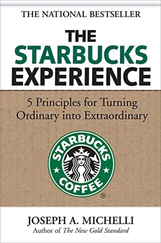 

The Starbucks Experience 5 Principles for Turning Ordinary Into Extraordinary by Joseph, PhD Michelli-Hardcover