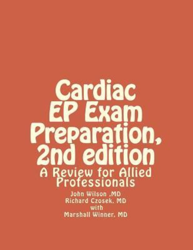 Cardiac EP Exam Preparation, 2nd edition: A Review for Allied Professionals.paperback,By :Czosek MD, Richard - Winner MD, Marshall - Wilson MD, John H