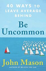 Be Uncommon 40 Ways to Leave Average Behind by John Mason-Paperback