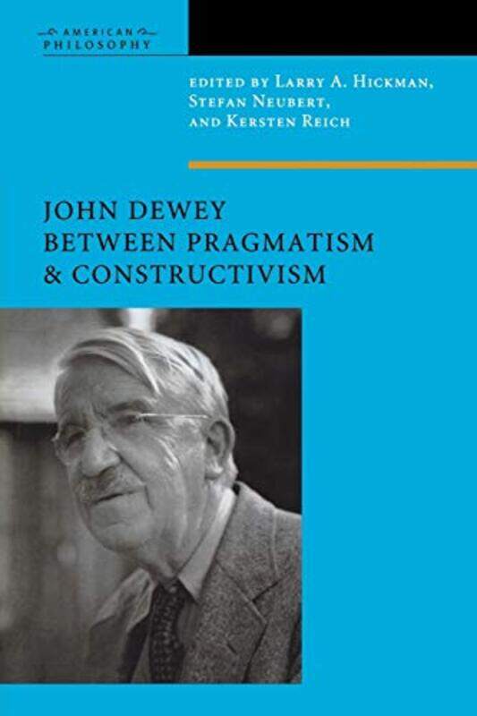 

John Dewey Between Pragmatism and Constructivism by Larry A HickmanStefan NeubertKersten Reich-Paperback