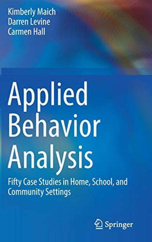 

Applied Behavior Analysis By Kimberly Maich; Darren Levine; Carmen Hall Hardcover